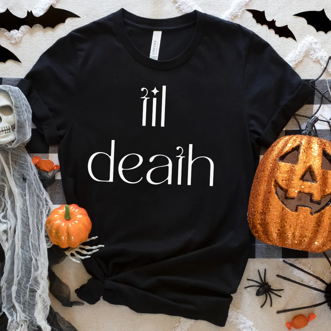 Til' Death tee or sweatshirt